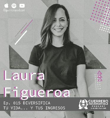 015 – Diversifica tu vida… y tus ingresos – Laura Figueroa 015 – Diversifica tu vida… y tus ingresos – Laura Figueroa