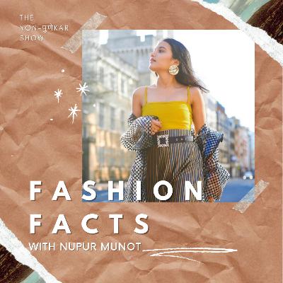 Fashion Facts with Nupur Munot