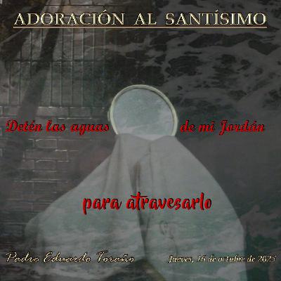 Adoración 2025-10-16 Detén las aguas de mi Jordán para atravesarlo Adoración 2025-10-16 Detén las aguas de mi Jordán para atravesarlo