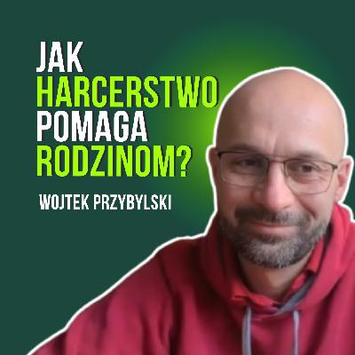 #6 Obecność, błędy i rytuały – czyli co naprawdę liczy się w rodzinie. Wojtek Przybylski
