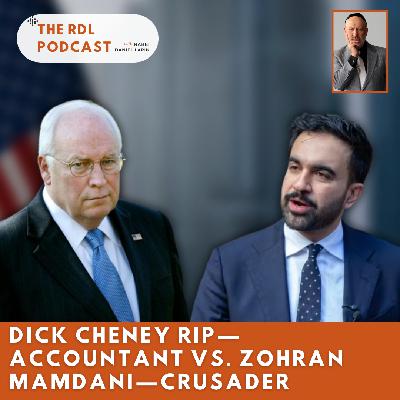 Dick Cheney RIP—Accountant vs. Zohran Mamdani—Crusader