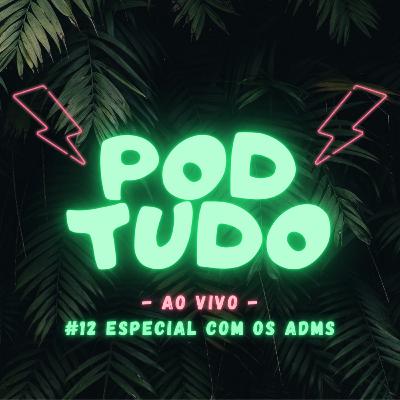 #12 ESPECIAL COM OS ADMs - POD TUDO AO VIVO #12 ESPECIAL COM OS ADMs - POD TUDO AO VIVO