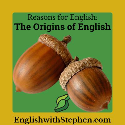 Reasons for English: Origins of English Reasons for English: Origins of English