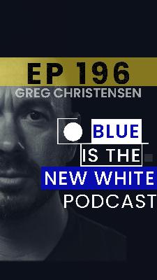 The Elusive Win-Win: Integrity & Growth with Greg Christensen | Blue Is The New White Podcast
