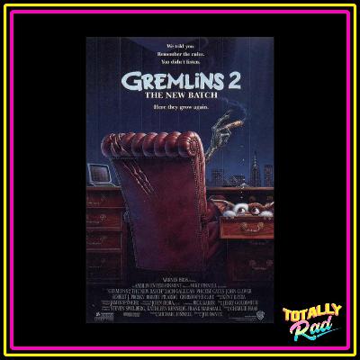 Totally Rad Movie Podcast - Episode 21: Gremlins 2 The New Batch
