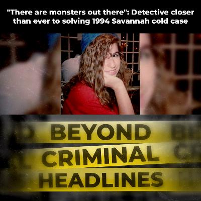 "There are monsters out there": Detective closer than ever to solving 1994 Savannah cold case "There are monsters out there": Detective closer than ever to solving 1994 Savannah cold case