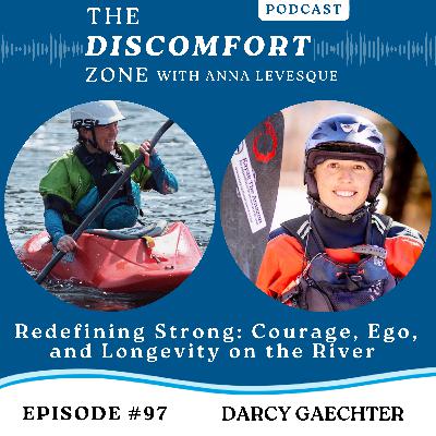 Ep #97 Redefining Strong: Courage, Ego, and Longevity on the River with Darcy Gaechter Ep #97 Redefining Strong: Courage, Ego, and Longevity on the River with Darcy Gaechter