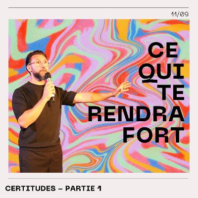 Ce qui te rendra fort(e) - Certitudes (Partie 1)