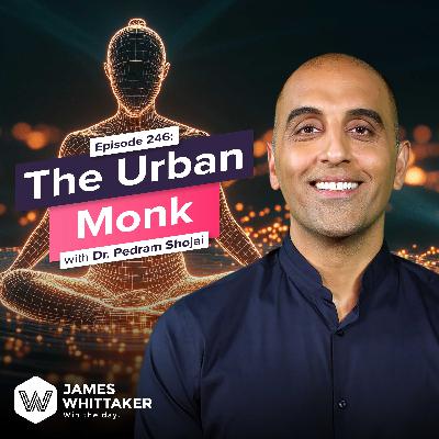 246. The Urban Monk with Dr. Pedram Shojai (NY Times bestselling author; Doctor; Taoist monk) 🧘🏽
