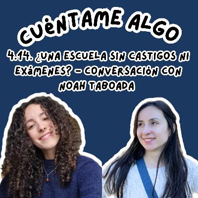 Episodio 4.14. ¿Una escuela sin castigos si exámenes? - conversación con Noah Taboada