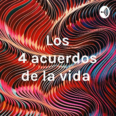 Los 4 acuerdos de la vida