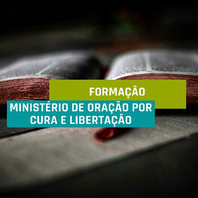 Formação ministério de oração por cura e libertação