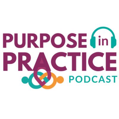 Purpose in Practice: A Podcast from the Association of Clinicians for the Underserved Purpose in Practice: A Podcast from the Association of Clinicians for the Underserved