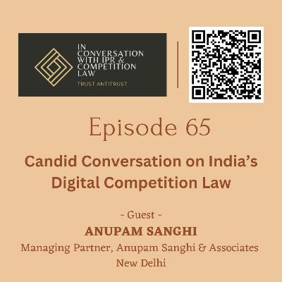 Ep 65: Candid Conversation on India's Digital Competition Law ft. Anupam Sanghi