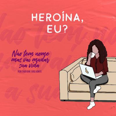 Heroína, eu? Heroína, eu?