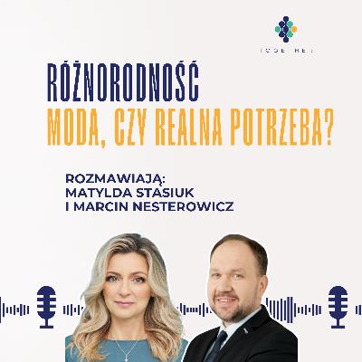 Różnorodność - moda, czy realna potrzeba? Rozmowa z Marcinem Nesterowiczem