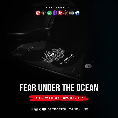 EPISODE 11 - FEAR UNDER THE OCEAN | STORY OF A SEAMONSTER | MALAYALAM PODCAST BEYPORESULTAN