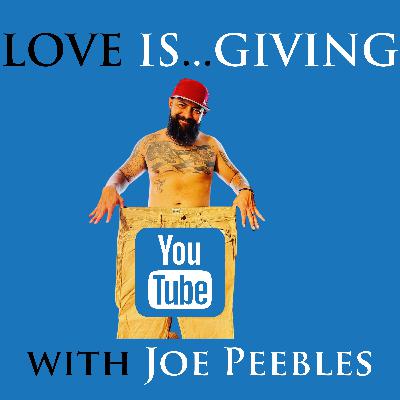 Love is...GIVING with Joe Peebles