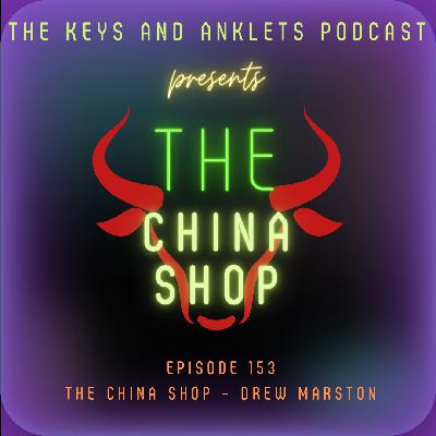 Episode 153 - The China Shop Presents - Drew Marston