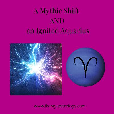 A Mythic Shift AND an Ignited Aquarius