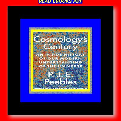 Full PDF Cosmology's Century An Inside History of Our Modern Understanding of the Universe [DOWNLOADPDF] PDF