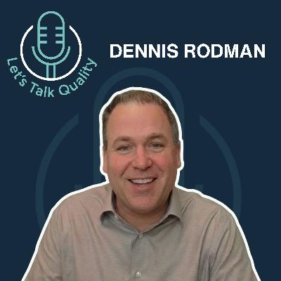 What Good Digital Transformation in Quality Actually Looks Like, with Dennis Rodman