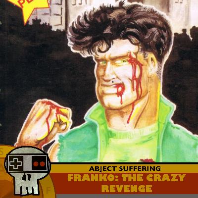 Abject Suffering 634: Franko: The Crazy Revenge