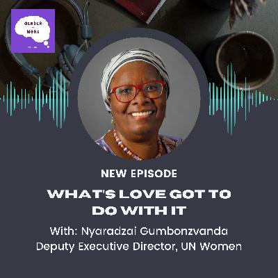 Episode 29: What's love got to do with it: Nyaradzai Gumbonzvanda