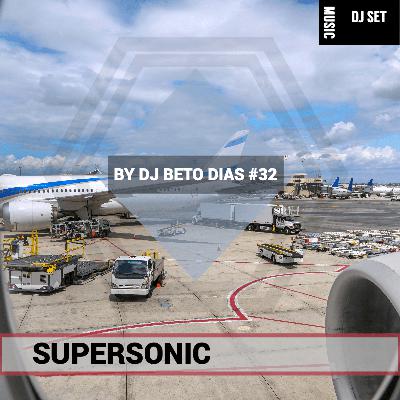 SUPERSONIC #32 by DJ BETO DIAS SUPERSONIC #32 by DJ BETO DIAS