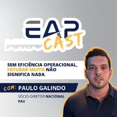 Sem Eficiência Operacional, Faturar Muito Não Significa Nada com Paulo Galindo