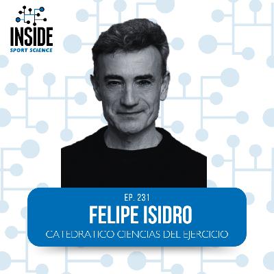 #231 Felipe Isidro| Catedrático Ciencias del ejercicio