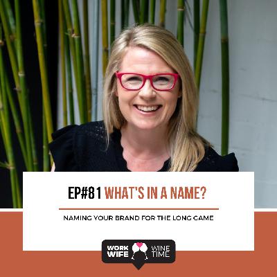 Ep #81: What's in a Name? Naming Your Brand for the Long Game
