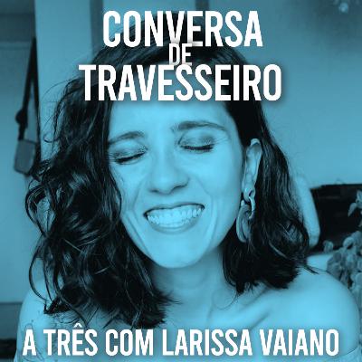 A três com Larissa Vaiano: Positividade Tóxica