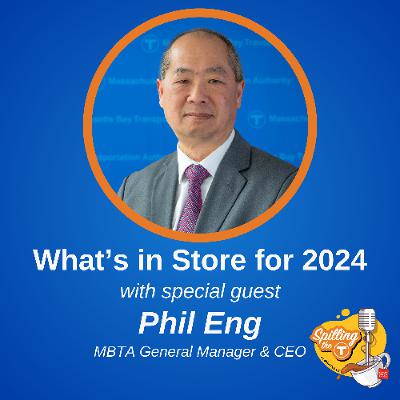 What's in Store for 2024? with MBTA General Manager Phil Eng