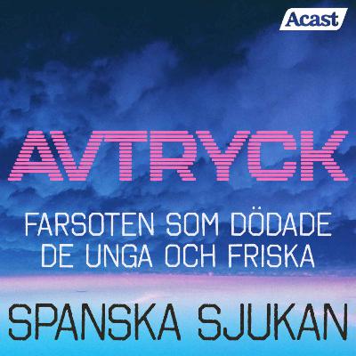 Spanska sjukan - Farsoten som dödade de unga och friska