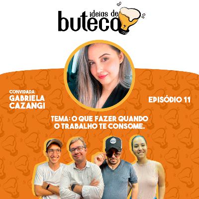 O que fazer quando o trabalho te consome? Com Gabriela Cazangi