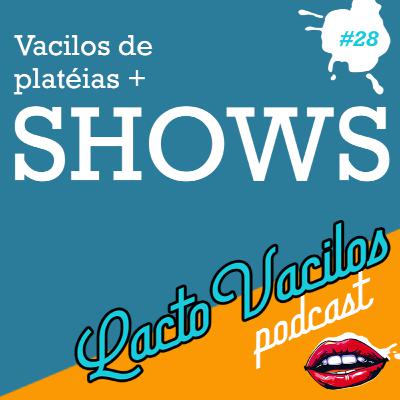 #28 - Vacilos de Platéia + Shows
