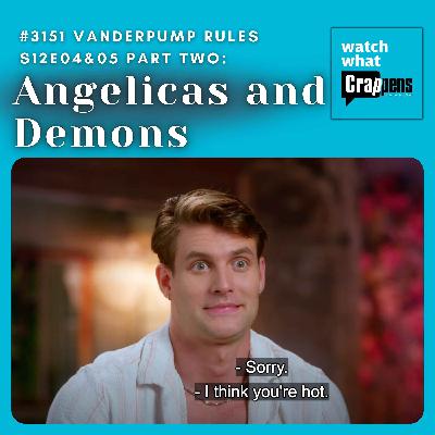 #3151 Vanderpump Rules S12E04&05 Part Two: Angelicas and Demons #3151 Vanderpump Rules S12E04&05 Part Two: Angelicas and Demons