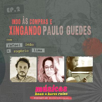 Músicas boas e bares ruins - T1- EP 02 - Indo às compras e xingando o Paulo Guedes