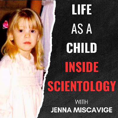 Growing Up Under Scientology’s Control w/ @JennaMiscavige ​