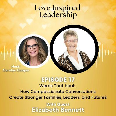 Words That Heal: How Compassionate Conversations Create Stronger Families, Leaders, and Futures with Elizabeth Bennett Words That Heal: How Compassionate Conversations Create Stronger Families, Leaders, and Futures with Elizabeth Bennett