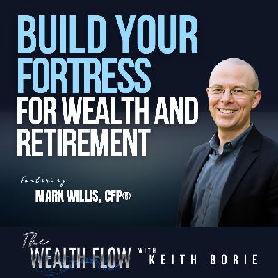 EP181: Build Your Fortress for Wealth and Retirement - Mark Willis, CFP®