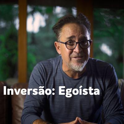 Inversão: Egoísta