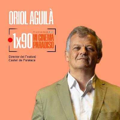 ORIOL AGUILÀ | Mi Cinema Paradiso Episodio 90