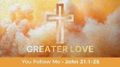 John 21:1-25 | You Follow Me John 21:1-25 | You Follow Me