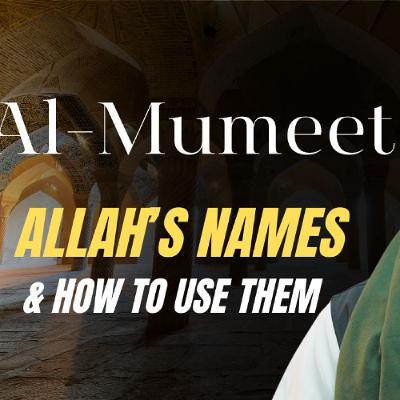 al-Mumeet (The Creator of Death): Allah's Names & How to Use Them