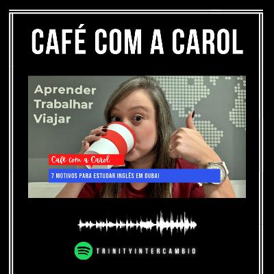 7 motivos para estudar inglês em Dubai | Café com a Carol 7 motivos para estudar inglês em Dubai | Café com a Carol