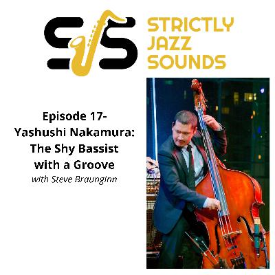 Episode 17-Yasushi Nakamura: The Shy Bassist with the Groove
