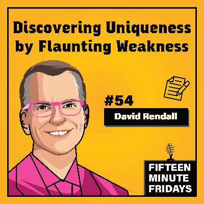 FMF #54: Discovering Uniqueness by Flaunting Weakness w/ David Rendall