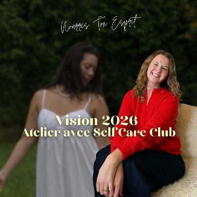 56. Créer sa vision 2026: Atelier avec SelfCare Club 56. Créer sa vision 2026: Atelier avec SelfCare Club